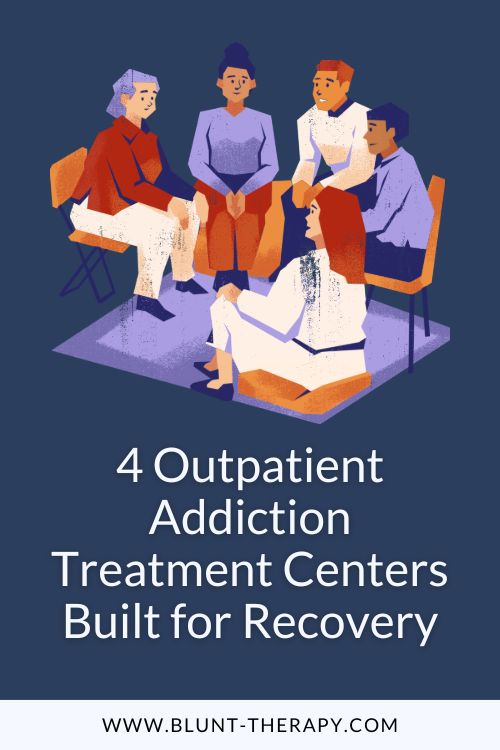 4 Outpatient Addiction Treatment Centers Built for Recovery