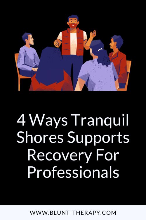4 Ways Tranquil Shores Supports Recovery For Professionals